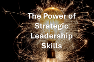 Power of Strategic Leadership Skills